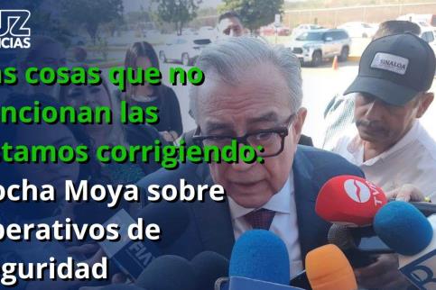 Las cosas que no funcionan las estamos corrigiendo: Rocha Moya sobre operativos de seguridad