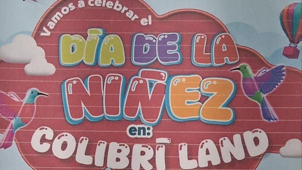 ¡Celebra el Dia del Niño a lo grande!, DIF Sinaloa invita al Colibrí Land en Culiacán ¡Celebra el Dia del Niño a lo grande!, DIF Sinaloa invita al Colibrí Land en Culiacán