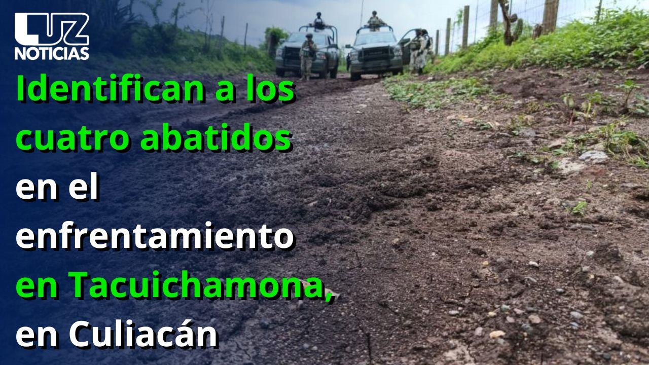 Identifican a los cuatro abatidos en el enfrentamiento en Tacuichamona, en Culiacán