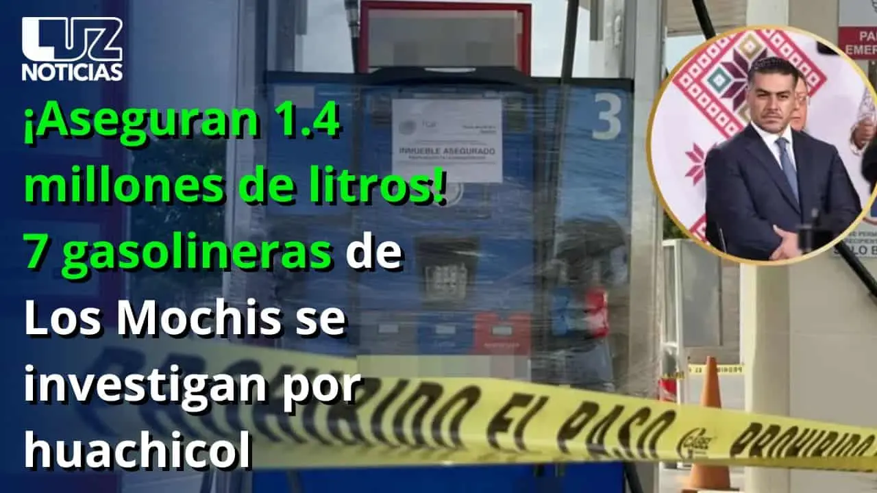 ¡Aseguran 1.4 millones de litros! 7 gasolineras de Los Mochis se investigan por huachicol