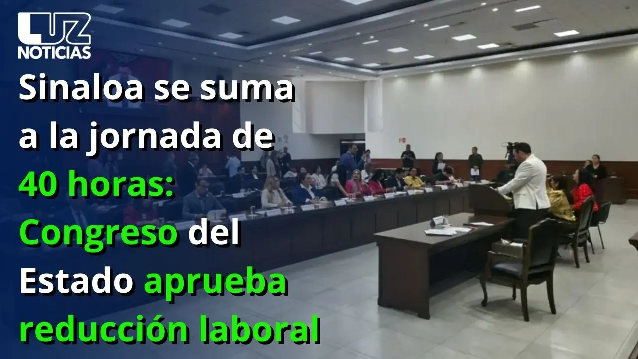 Sinaloa se suma a la jornada de 40 horas: Congreso del Estado aprueba reducción laboral Sinaloa se suma a la jornada de 40 horas: Congreso del Estado aprueba reducción laboral