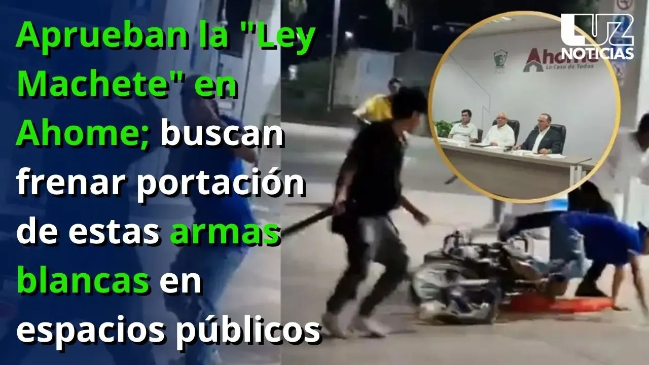 Aprueban la Ley Machete en Ahome; buscan frenar portación de estas armas blancas en espacios público