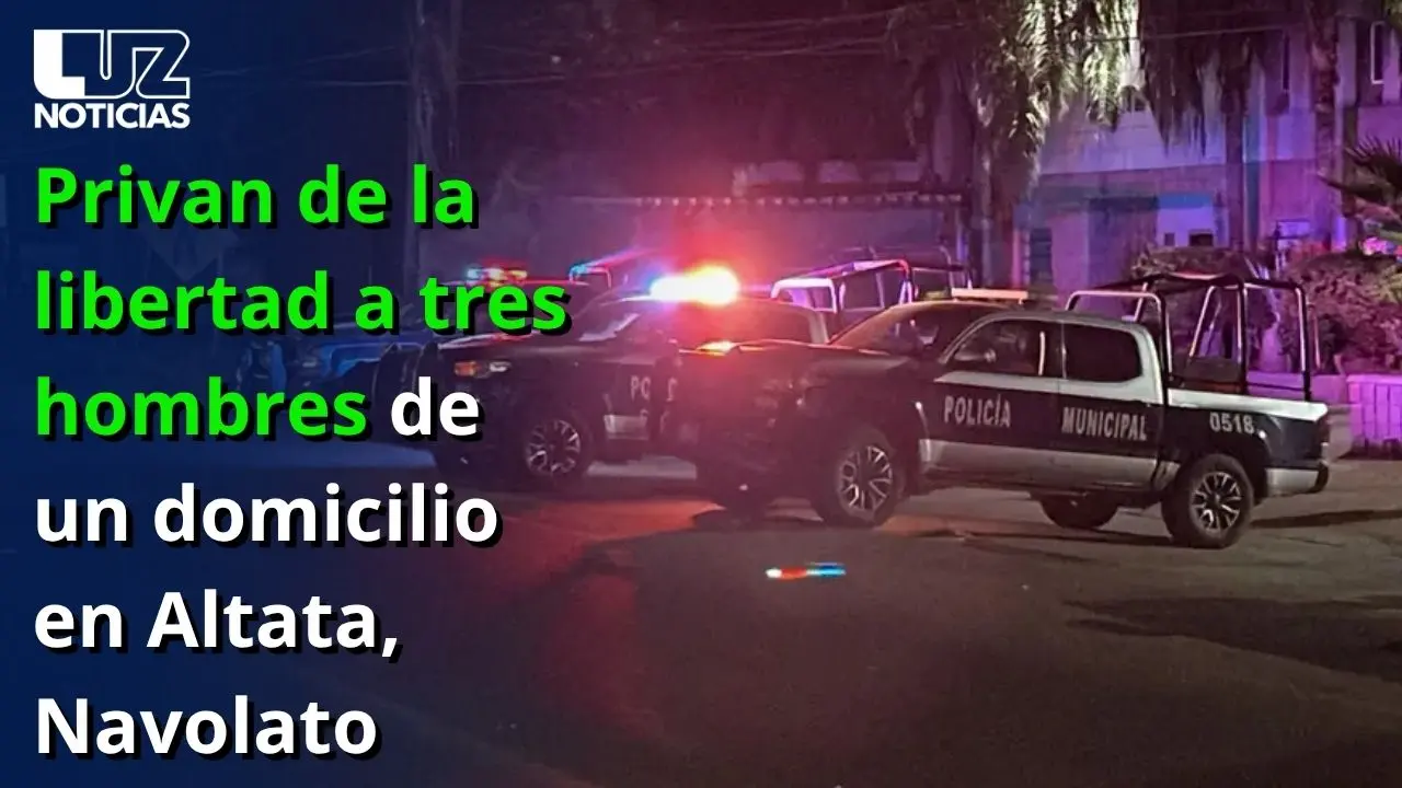 Privan de la libertad a tres hombres de un domicilio en Altata, Navolato