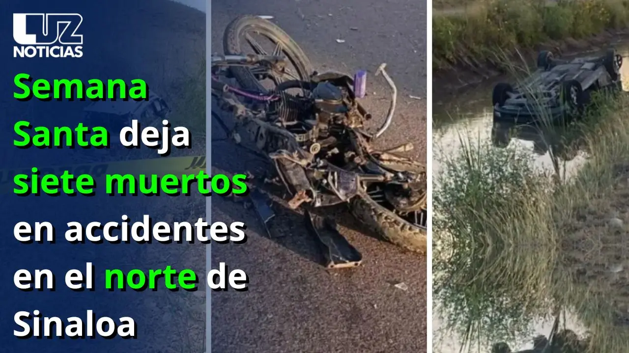 Semana Santa deja siete muertos en accidentes en el norte de Sinaloa Semana Santa deja siete muertos en accidentes en el norte de Sinaloa