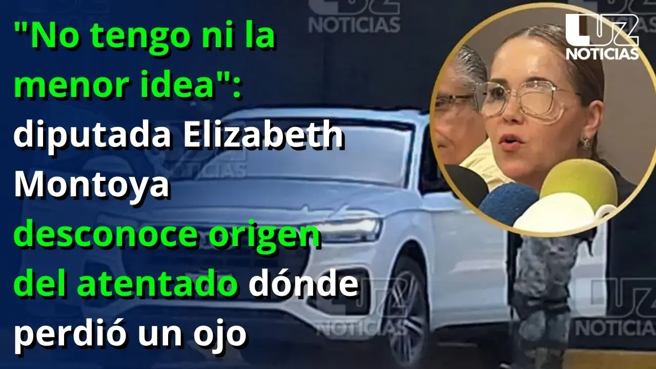 Diputada Elizabeth desconoce el motivo del ataque a balazos donde perdió un ojo