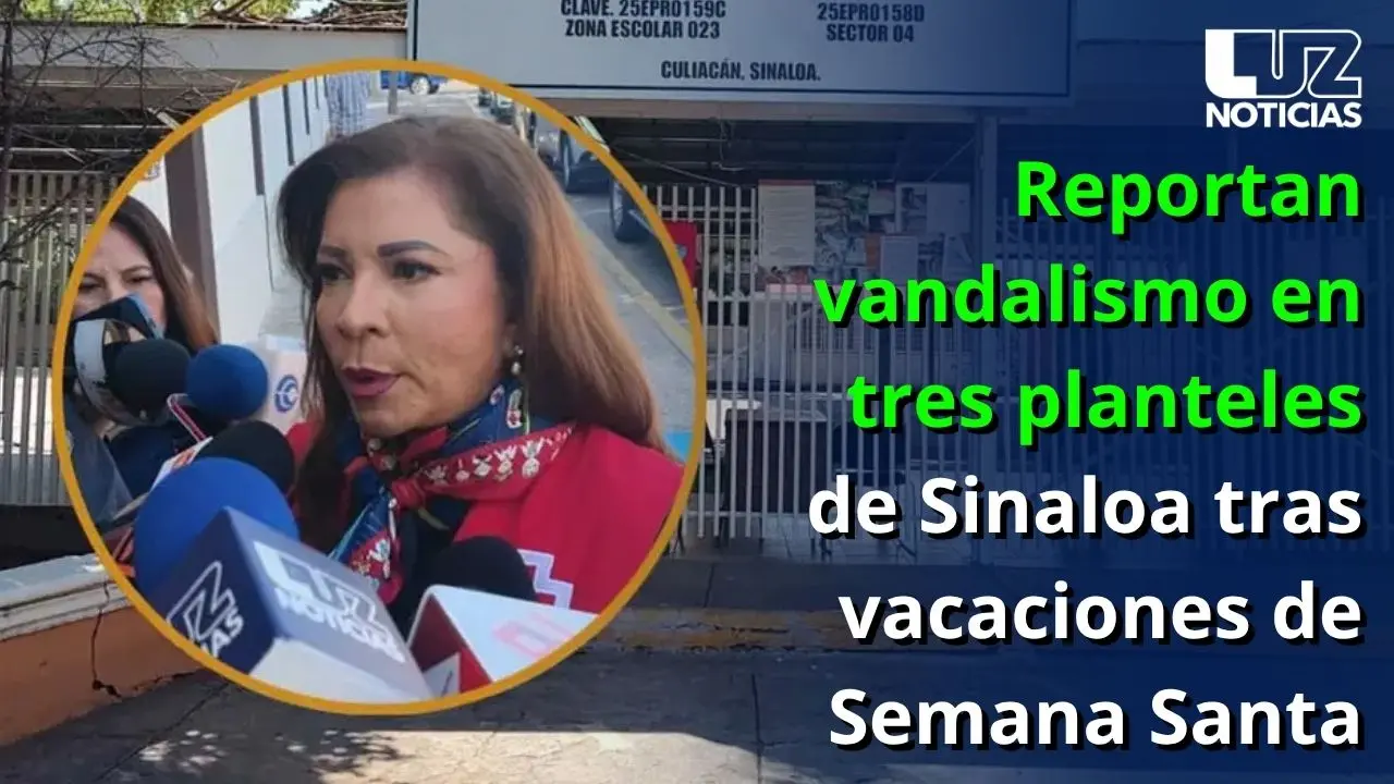 Reportan vandalismo en tres planteles de Sinaloa tras vacaciones de Semana Santa