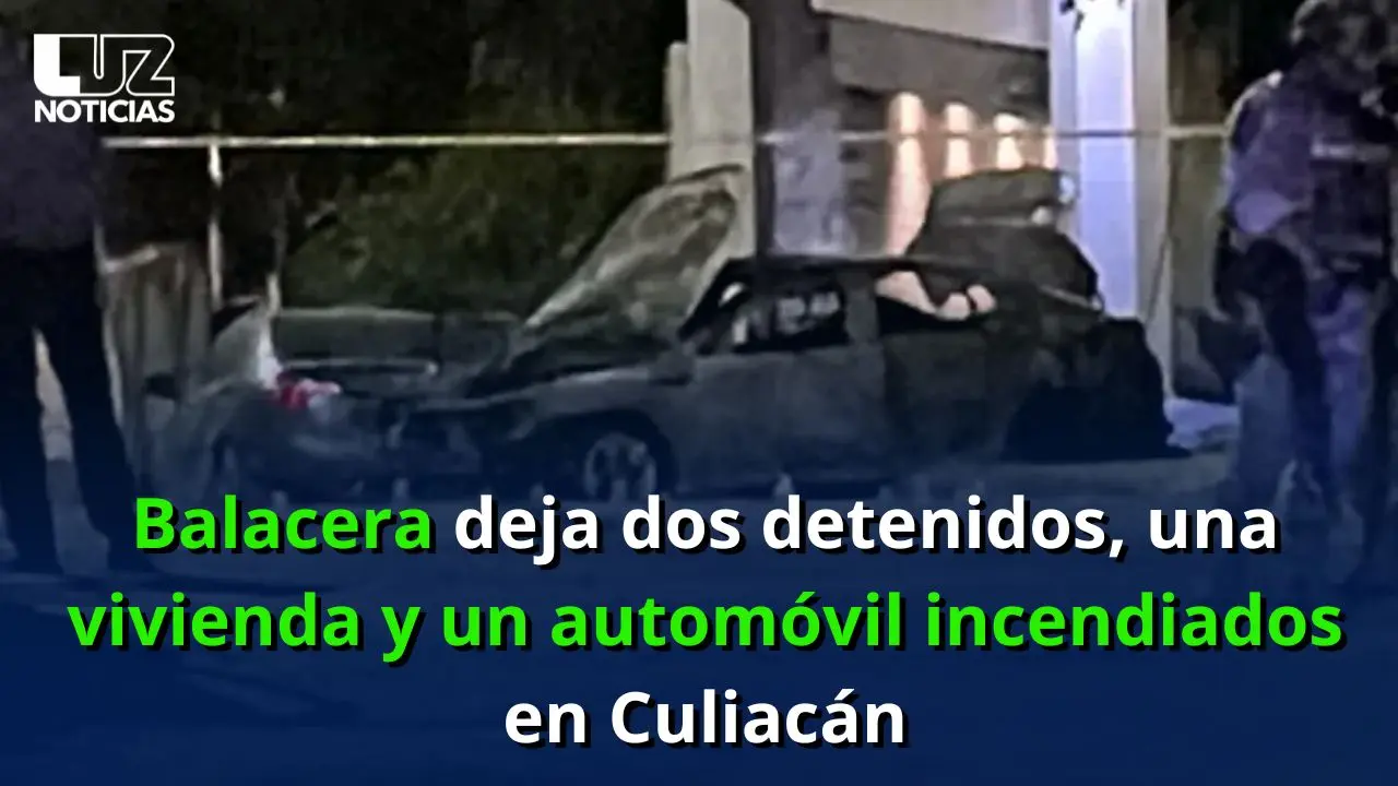 Balacera deja dos detenidos, una vivienda y un automóvil incendiados en Culiacán