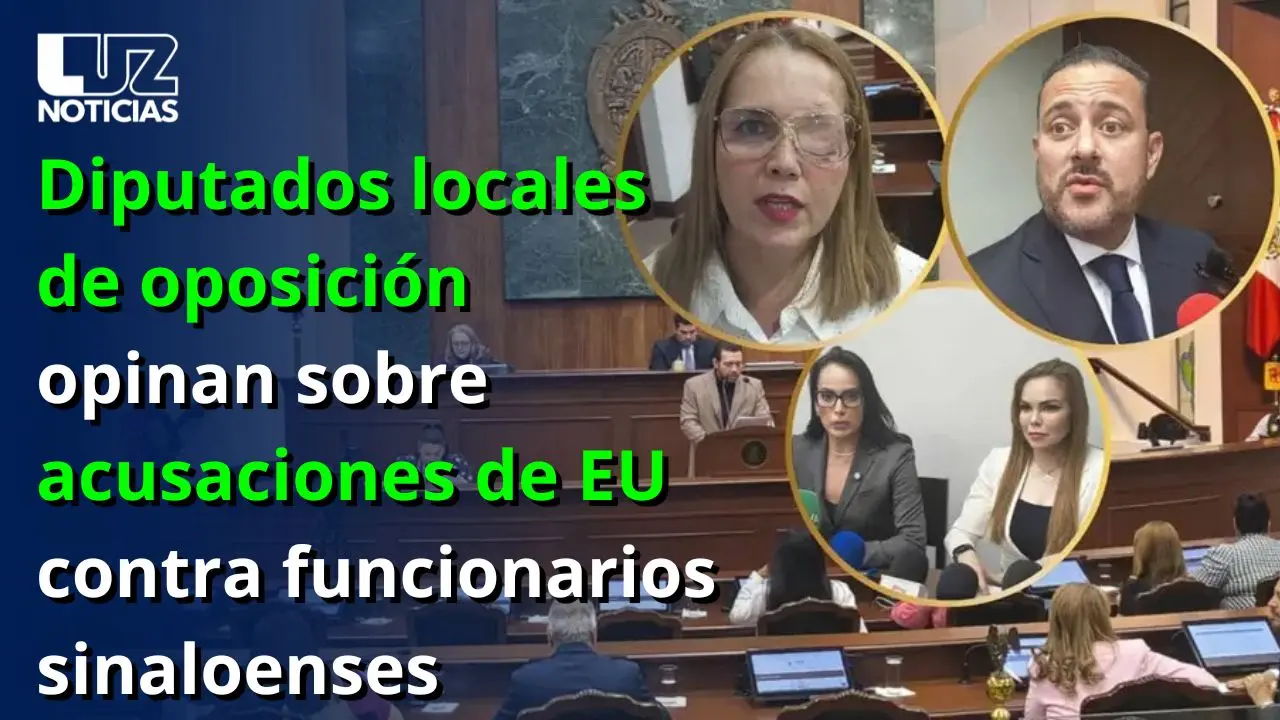 Diputados locales de oposición opinan sobre acusaciones de EU contra funcionarios sinaloenses