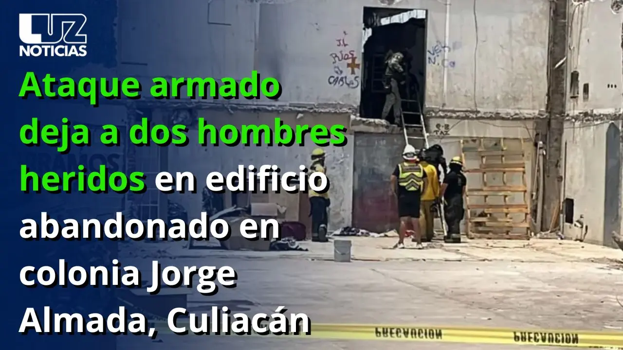 Ataque armado deja a dos hombres heridos en edificio abandonado en colonia Jorge Almada, Culiacán