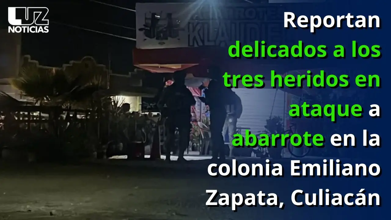 Reportan delicados a los tres heridos en ataque a abarrote en la colonia Emiliano Zapata, Culiacán
Reportan delicados a los tres heridos en ataque a abarrote en la colonia Emiliano Zapata, Culiacán