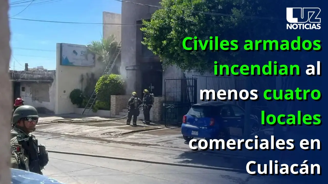 Civiles armados incendian al menos cuatro locales comerciales en Culiacán
