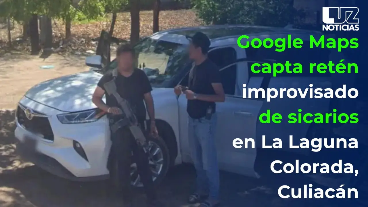 Google Maps capta retén improvisado de sicarios en La Laguna Colorada, Culiacán
