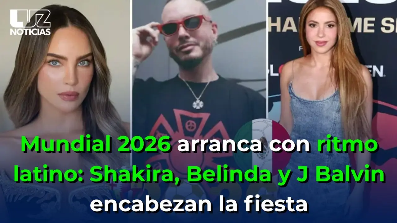 Mundial 2026 arranca con ritmo latino: Shakira, Belinda y J Balvin encabezan la fiesta

