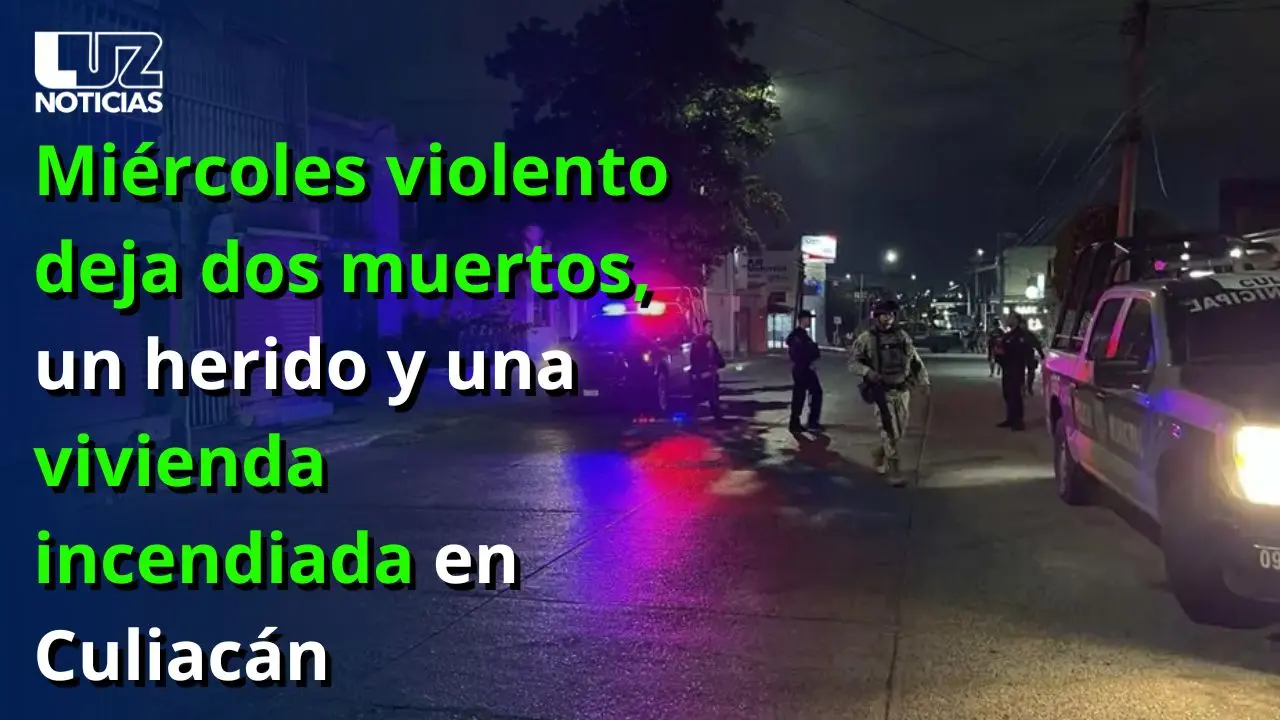 Miércoles violento deja dos muertos, un herido y una vivienda incendiada en Culiacán
