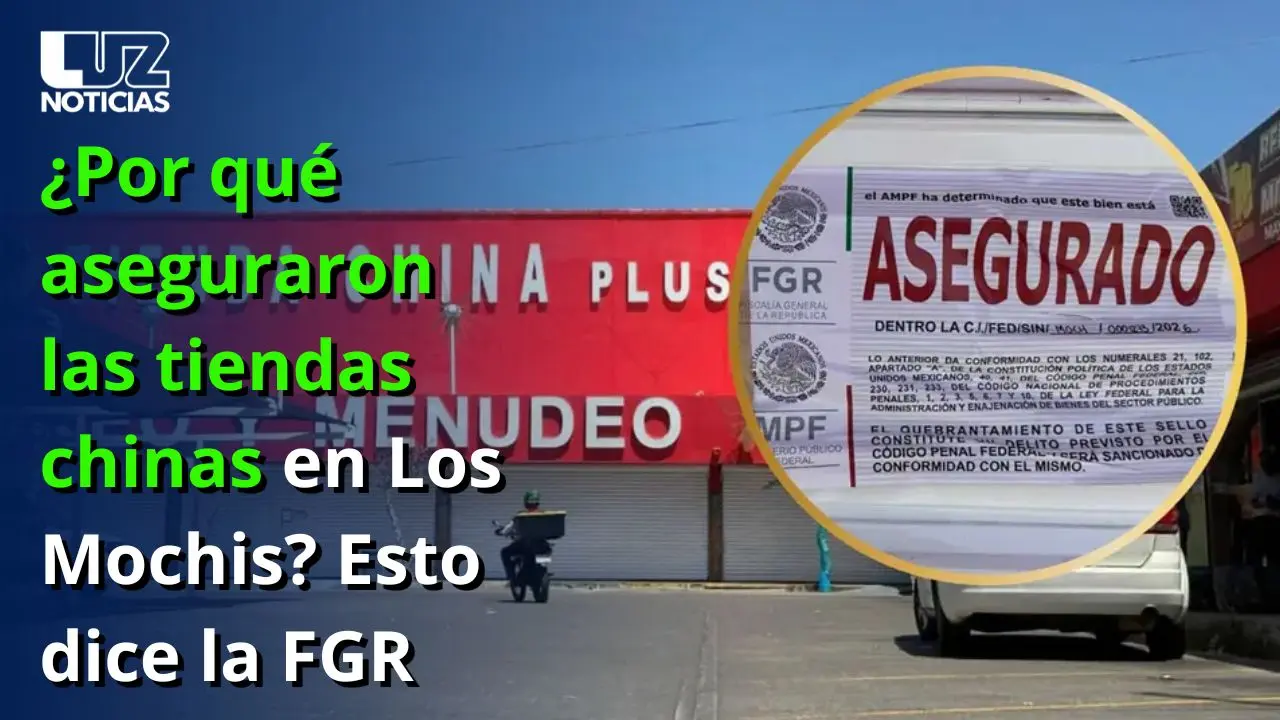¿Por qué aseguraron las tiendas chinas en Los Mochis? Esto dice la FGR
