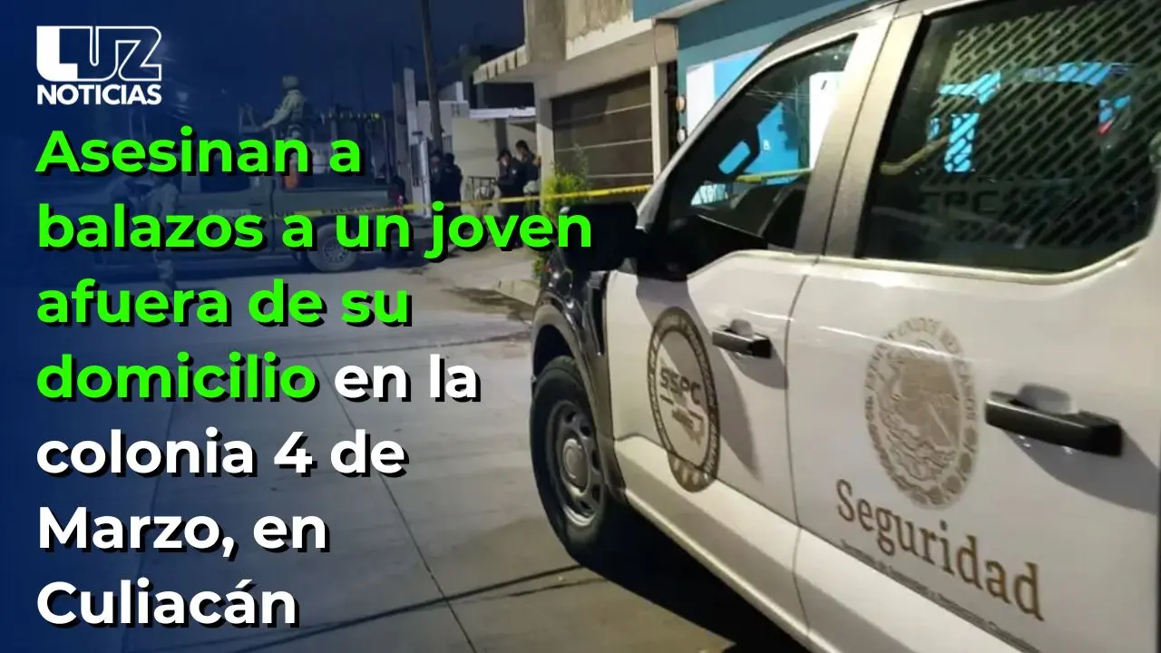 Asesinan a balazos a un joven afuera de su domicilio en la colonia 4 de Marzo, en Culiacán Asesinan a balazos a un joven afuera de su domicilio en la colonia 4 de Marzo, en Culiacán