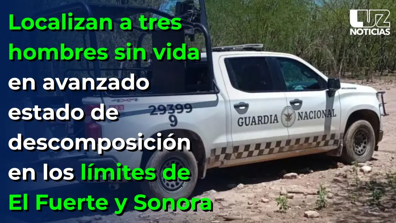 Localizan tres cuerpos en avanzado estado de descomposición entre El Fuerte y Sonora