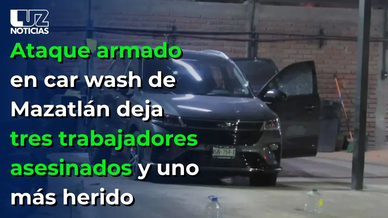 Ataque armado en car wash de Mazatlán deja tres trabajadores asesinados y uno más herido
