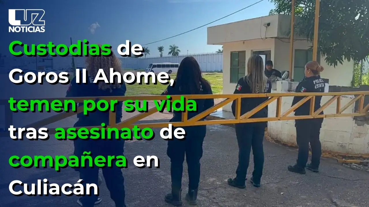 Custodias de Goros II Ahome, temen por su vida tras asesinato de compañera en Culiacán
Custodias de Goros II Ahome, temen por su vida tras asesinato de compañera en Culiacán