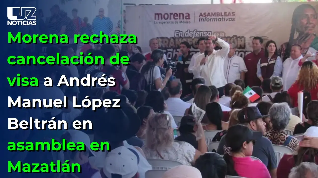 Morena rechaza cancelación de visa a Andrés Manuel López Beltrán en asamblea en Mazatlán
