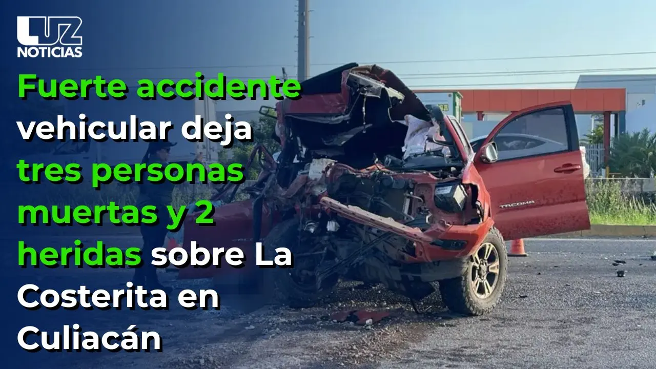Fuerte accidente vehicular deja tres personas muertas y 2 heridas sobre La Costerita en Culiacán
Fuerte accidente vehicular deja tres personas muertas y 2 heridas sobre La Costerita en Culiacán