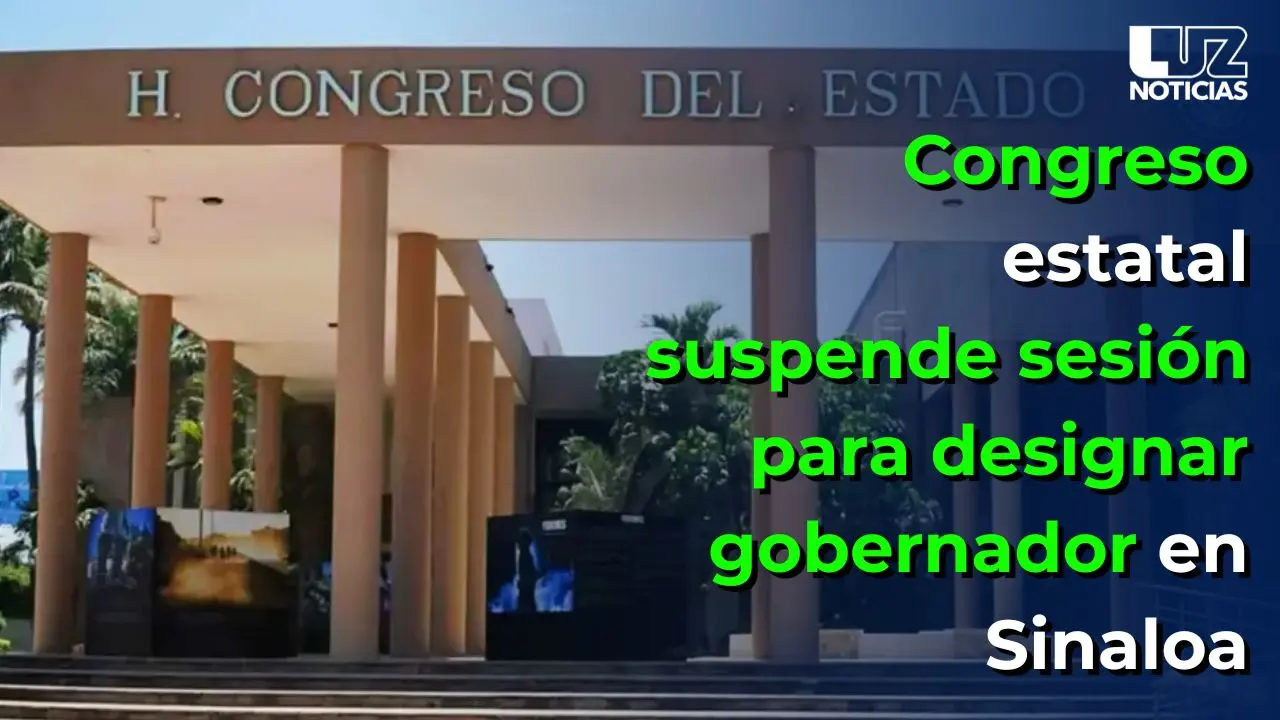 Congreso estatal suspende sesión para designar gobernador en Sinaloa
