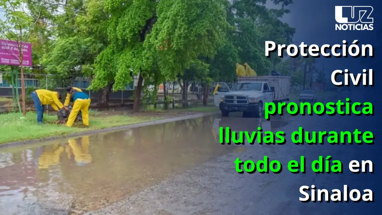 Protección Civil pronostica lluvias durante todo el día en Sinaloa
