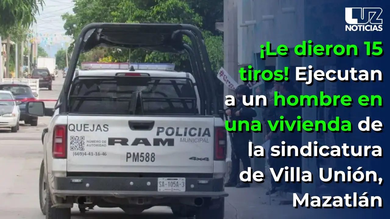 ¡Le dieron 15 tiros! Ejecutan a un hombre en una vivienda de la sindicatura de Villa Unión, Mazatlán
