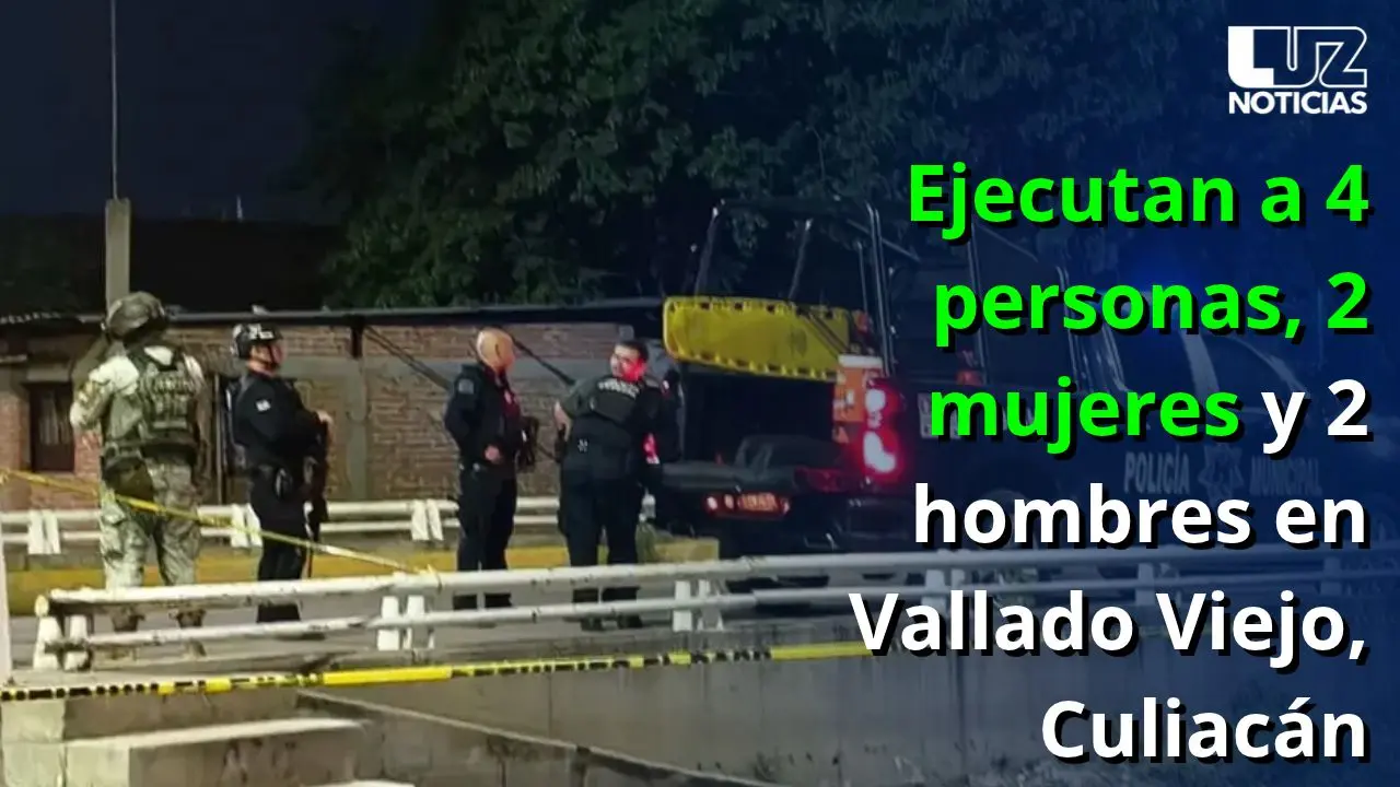 Ejecutan a 4 personas, 2 mujeres y 2 hombres en Vallado Viejo, Culiacán
